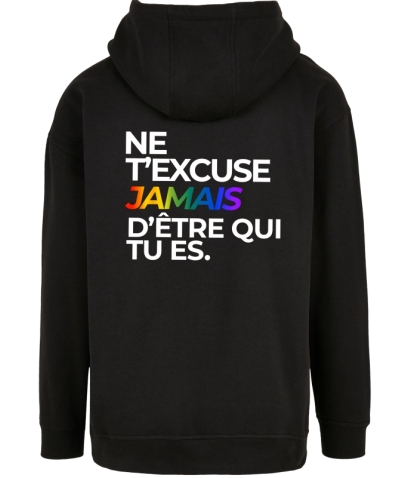 SWEAT À CAPUCHE - NE T'EXCUSE JAMAIS D'ETRE QUI TU ES