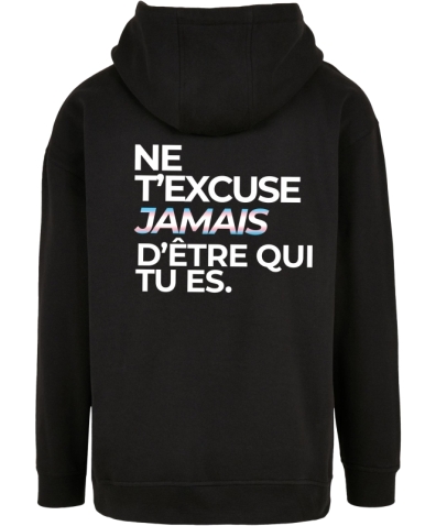 SWEAT À CAPUCHE - NE T'EXCUSE JAMAIS D'ETRE QUI TU ES